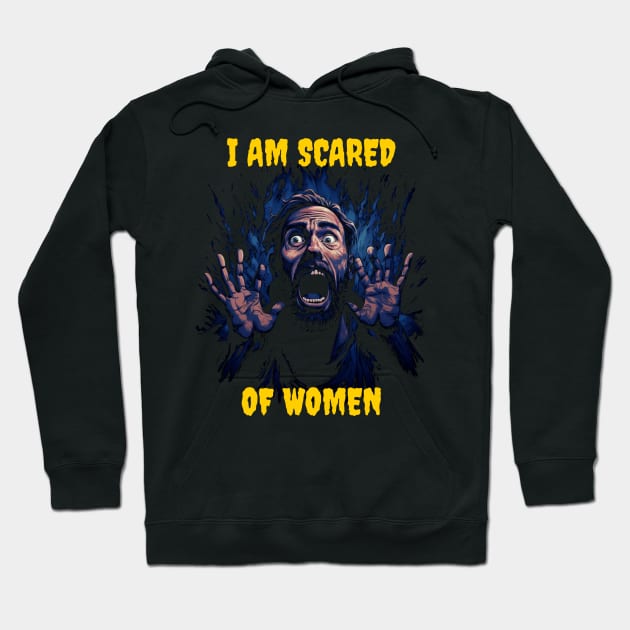 I am scared of women Hoodie by Popstarbowser